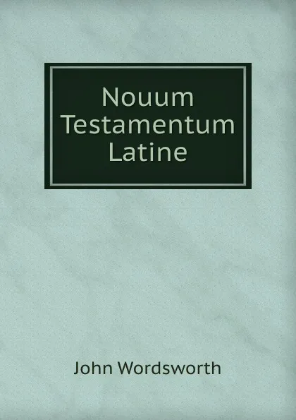 Обложка книги Nouum Testamentum Latine, John Wordsworth