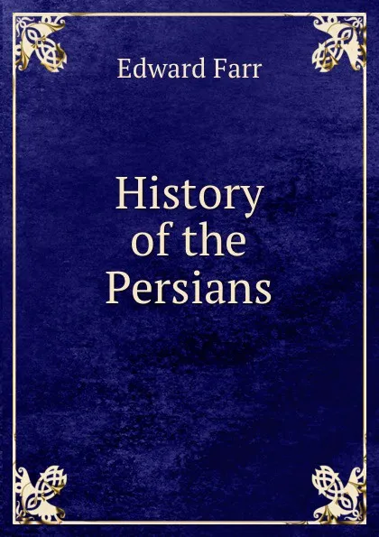 Обложка книги History of the Persians, Edward Farr