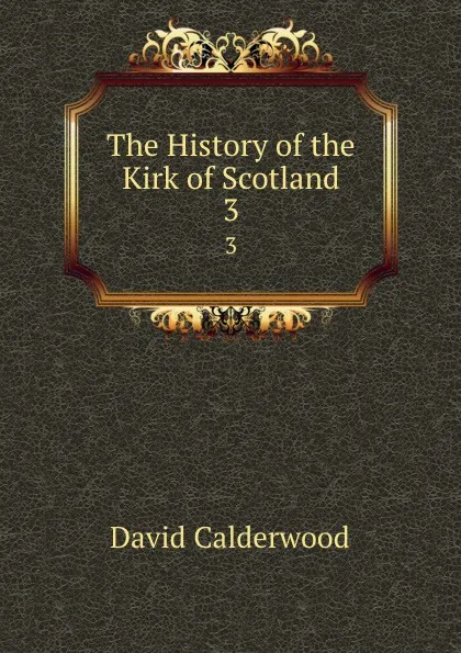 Обложка книги The History of the Kirk of Scotland. 3, David Calderwood