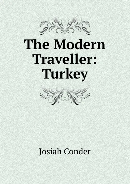 Обложка книги The Modern Traveller: Turkey, Josiah Conder