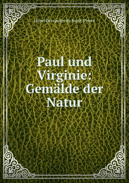 Обложка книги Paul und Virginie: Gemalde der Natur, Henri Bernardin de Saint-Pierre