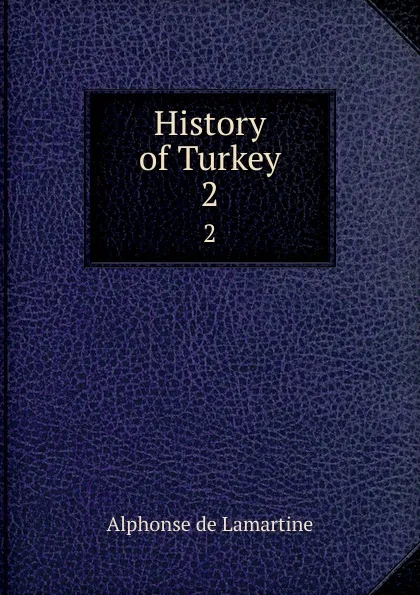 Обложка книги History of Turkey. 2, Lamartine Alphonse de