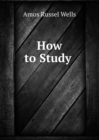 Обложка книги How to Study ., Amos Russel Wells