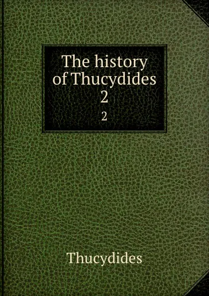 Обложка книги The history of Thucydides. 2, Thucydides