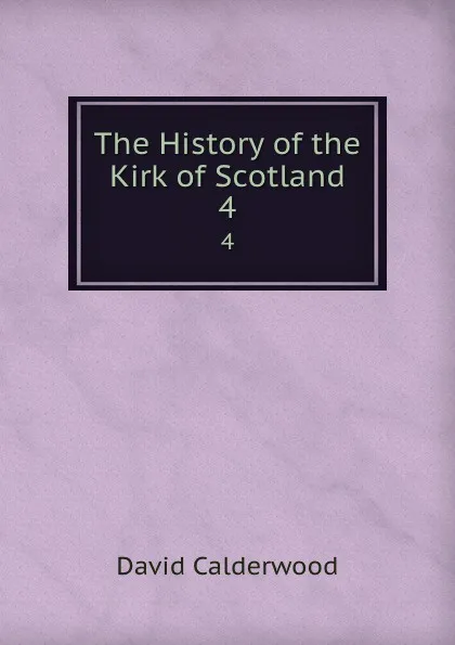 Обложка книги The History of the Kirk of Scotland. 4, David Calderwood