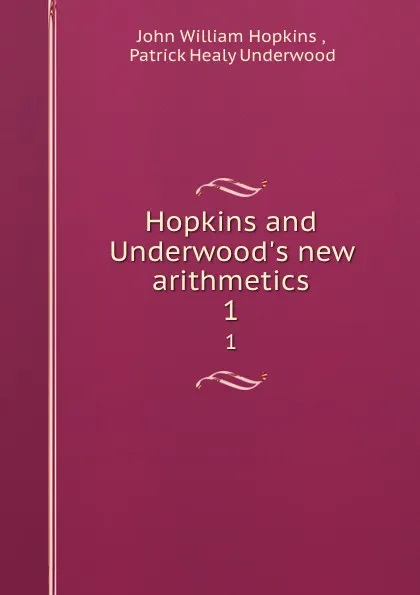 Обложка книги Hopkins and Underwood.s new arithmetics. 1, John William Hopkins