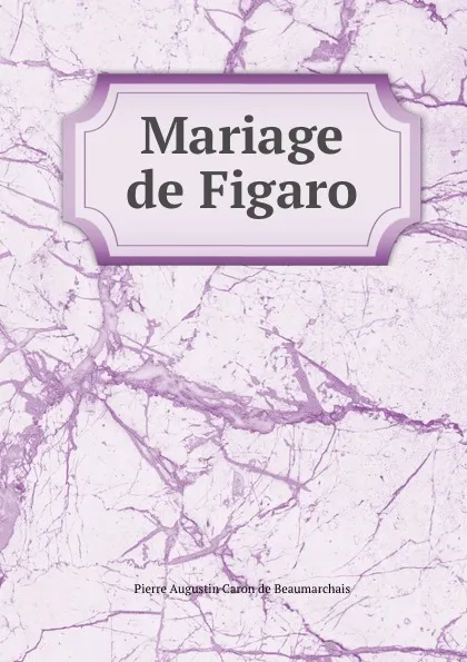 Обложка книги Mariage de Figaro, Pierre Augustin Caron de Beaumarchais