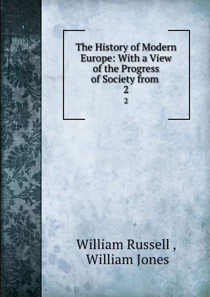 Обложка книги The History of Modern Europe: With a View of the Progress of Society from . 2, William Russell