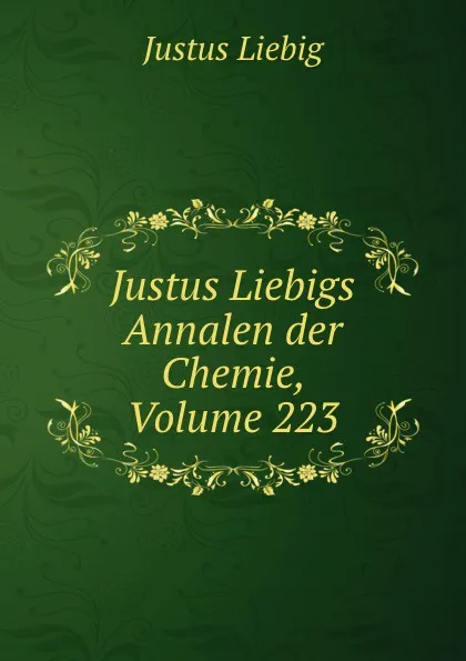 Обложка книги Justus Liebigs Annalen der Chemie, Volume 223, Liebig Justus