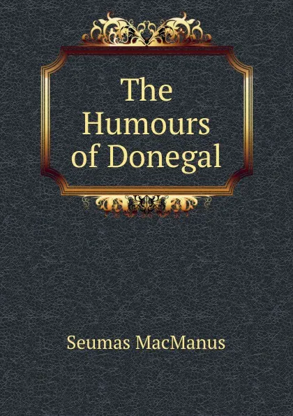 Обложка книги The Humours of Donegal, Seumas MacManus