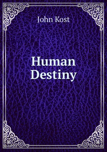 Обложка книги Human Destiny, John Kost