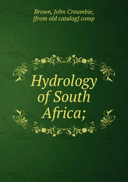 Обложка книги Hydrology of South Africa;, John Croumbie Brown