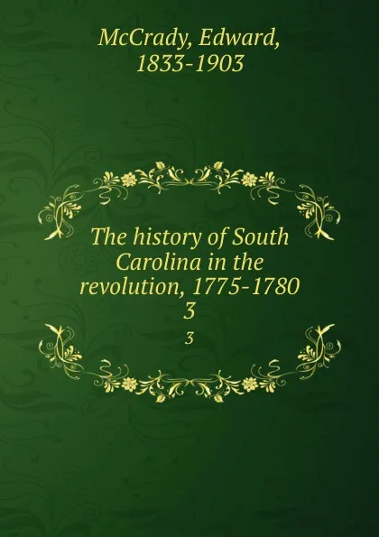 Обложка книги The history of South Carolina in the revolution, 1775-1780. 3, Edward McCrady