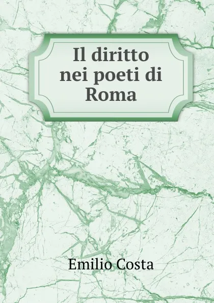 Обложка книги Il diritto nei poeti di Roma, Emilio Costa