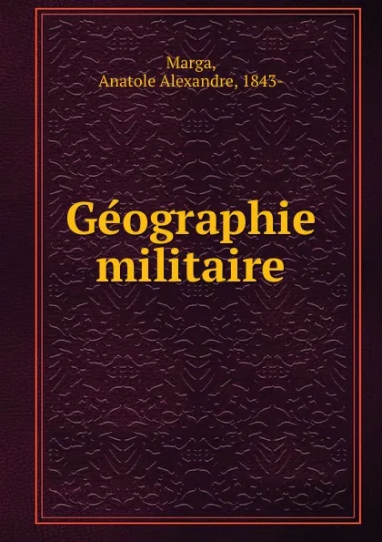 Обложка книги Geographie militaire, Anatole Alexandre Marga