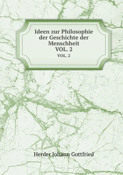 Обложка книги Ideen zur Philosophie der Geschichte der Menschheit. VOL. 2, Herder Johann Gottfried