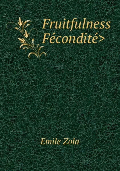 Обложка книги Fruitfulness .Fecondite., Zola Emile