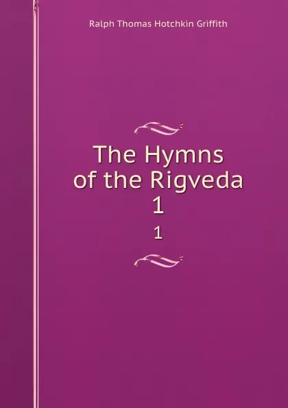 Обложка книги The Hymns of the Rigveda. 1, Ralph Thomas Hotchkin Griffith