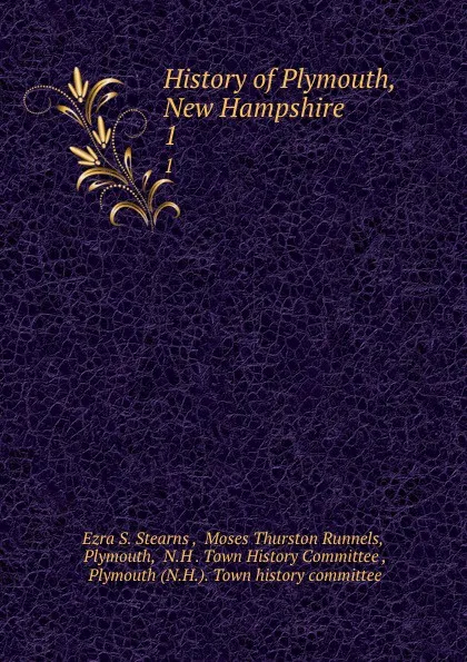 Обложка книги History of Plymouth, New Hampshire. 1, Ezra S. Stearns