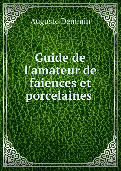 Обложка книги Guide de l.amateur de faiences et porcelaines ., Auguste Demmin