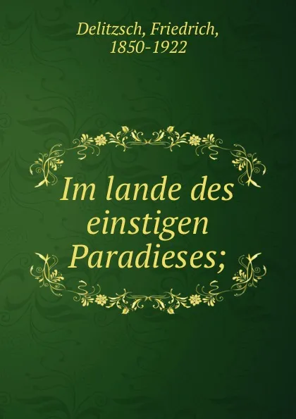 Обложка книги Im lande des einstigen Paradieses;, Friedrich Delitzsch