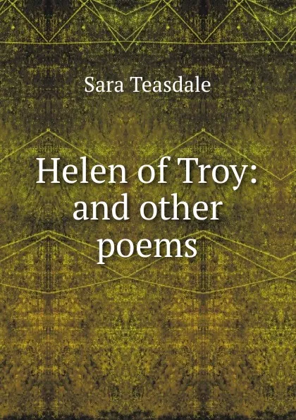 Обложка книги Helen of Troy: and other poems, Sara Teasdale