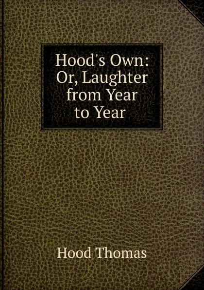 Обложка книги Hood.s Own: Or, Laughter from Year to Year ., Hood Thomas