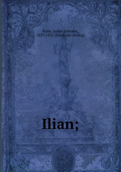 Обложка книги Ilian;, James Johnson Kane