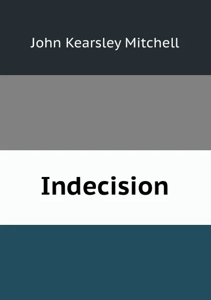 Обложка книги Indecision, John Kearsley Mitchell