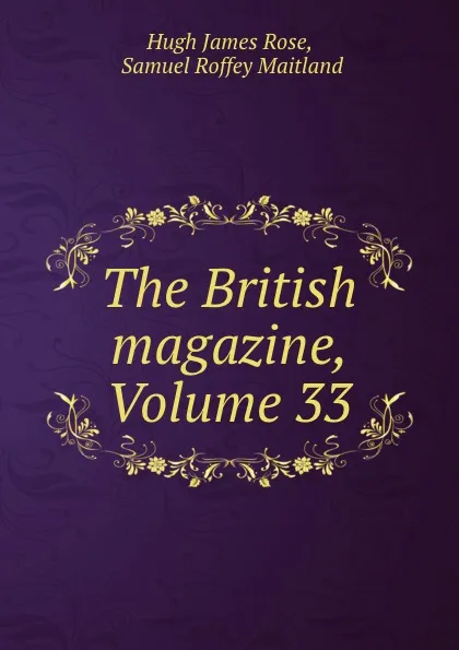 Обложка книги The British magazine, Volume 33, Hugh James Rose