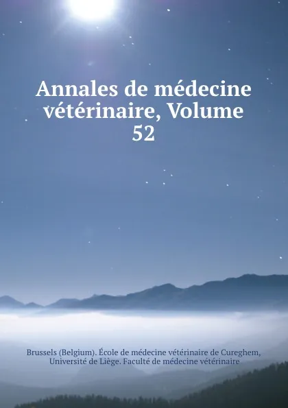 Обложка книги Annales de medecine veterinaire, Volume 52, Belgium. École de médecine vétérinaire de Cureghem