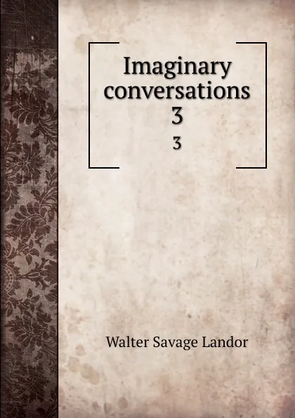 Обложка книги Imaginary conversations. 3, Walter Savage Landor