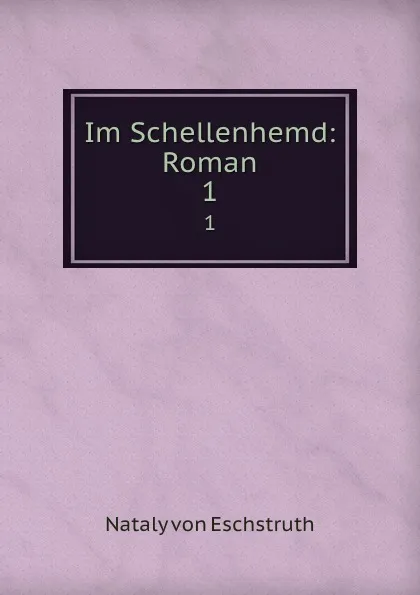 Обложка книги Im Schellenhemd: Roman. 1, Nataly von Eschstruth