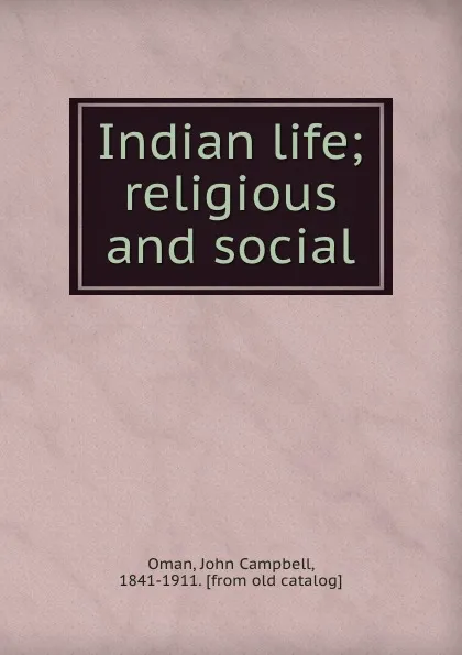 Обложка книги Indian life; religious and social, John Campbell Oman