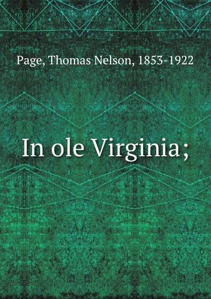 Обложка книги In ole Virginia;, Thomas Nelson Page