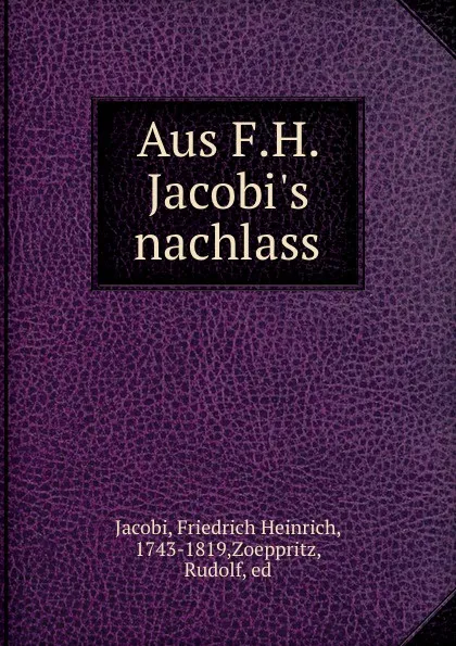 Обложка книги Aus F.H. Jacobi.s nachlass, Friedrich Heinrich Jacobi