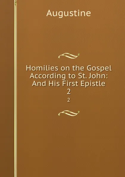 Обложка книги Homilies on the Gospel According to St. John: And His First Epistle. 2, Augustine