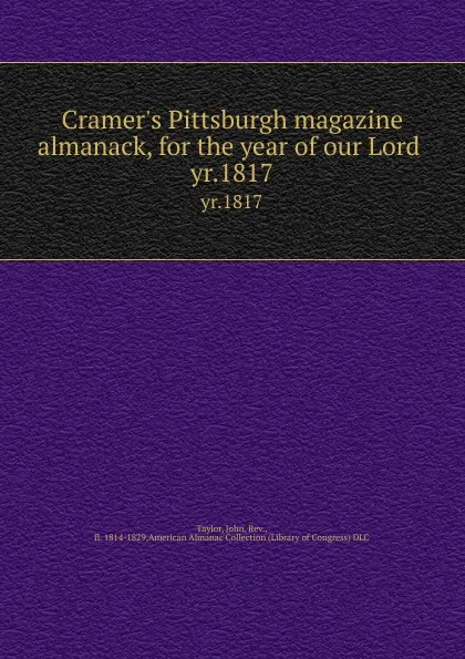 Обложка книги Cramer.s Pittsburgh magazine almanack, for the year of our Lord . yr.1817, John Taylor