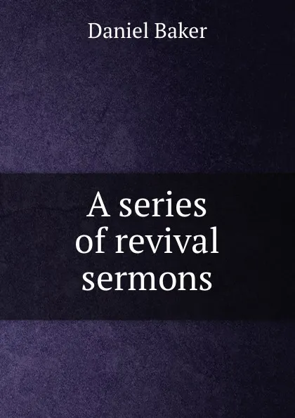 Обложка книги A series of revival sermons, Daniel Baker