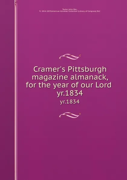 Обложка книги Cramer.s Pittsburgh magazine almanack, for the year of our Lord . yr.1834, John Taylor