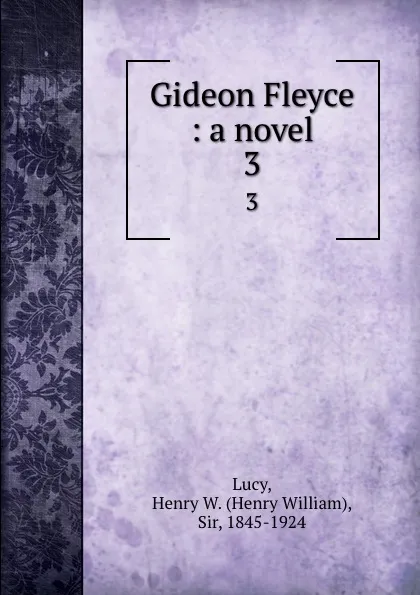 Обложка книги Gideon Fleyce : a novel. 3, Henry William Lucy