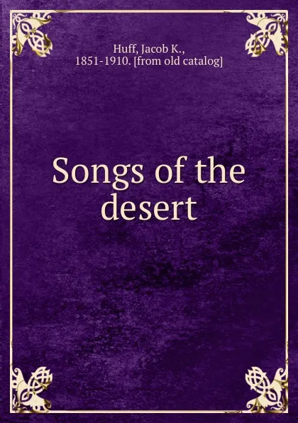 Обложка книги Songs of the desert, Jacob K. Huff