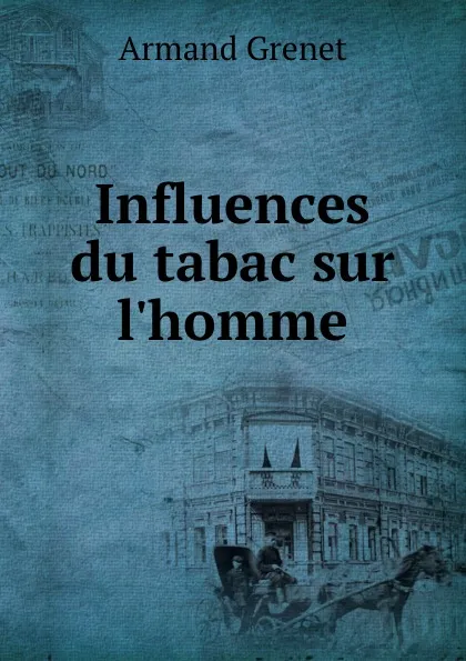 Обложка книги Influences du tabac sur l.homme, Armand Grenet