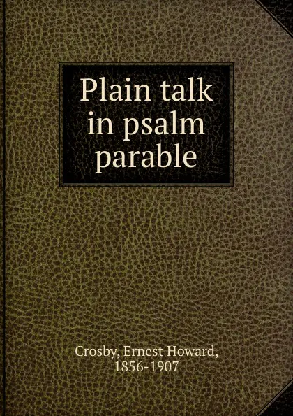 Обложка книги Plain talk in psalm . parable, Ernest Howard Crosby