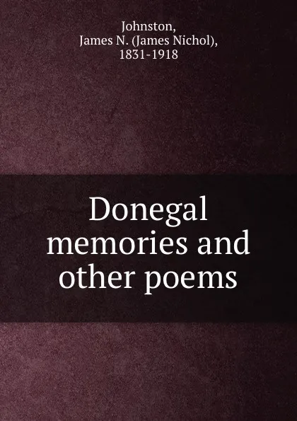 Обложка книги Donegal memories and other poems, James Nichol Johnston