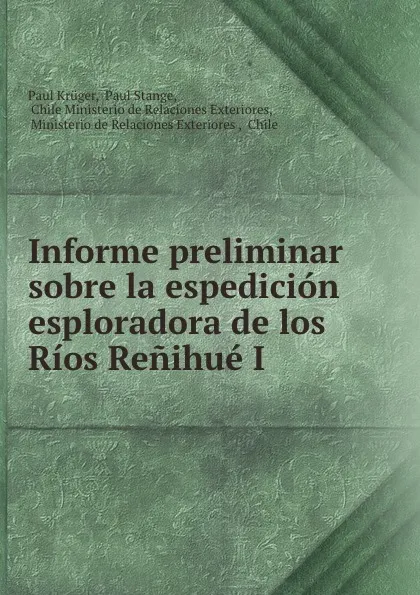 Обложка книги Informe preliminar sobre la espedicion esploradora de los Rios Renihue I ., Paul Krüger