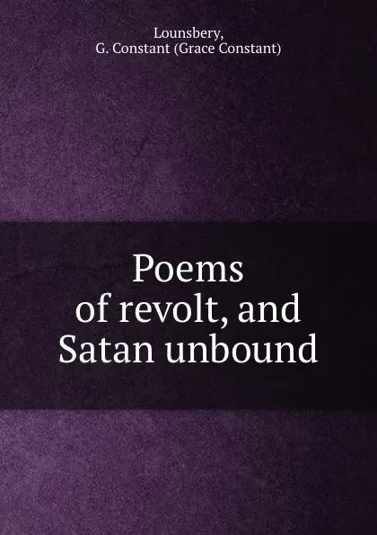 Обложка книги Poems of revolt, and Satan unbound, Grace Constant Lounsbery