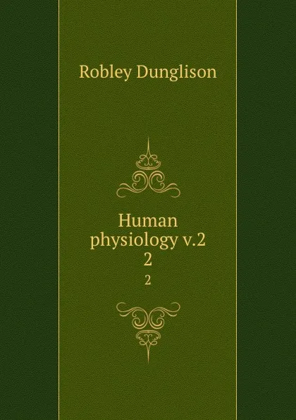 Обложка книги Human physiology v.2. 2, Robley Dunglison