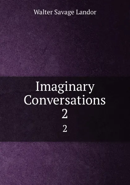 Обложка книги Imaginary Conversations. 2, Walter Savage Landor