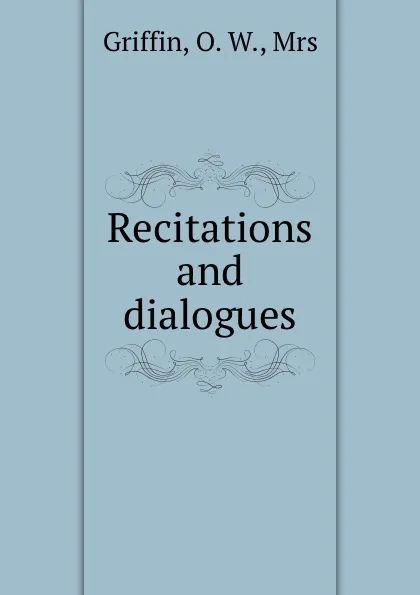 Обложка книги Recitations and dialogues, O.W. Griffin